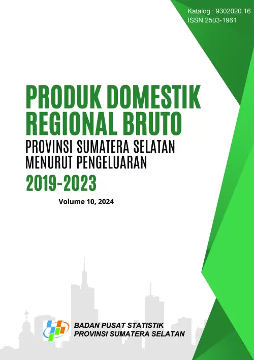 Produk Domestik Regional Bruto Provinsi Sumatera Selatan Menurut Pengeluaran 2019-2023