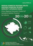 Gross Regional Domestic Product Of Sumatera Selatan Province By Industrial Classification 2014-2018