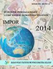 Statistik Perdagangan Luar Negeri Impor Sumatera Selatan 2014