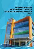 Laporan Kinerja Badan Pusat Statistik Provinsi Sumatera Selatan Tahun 2015