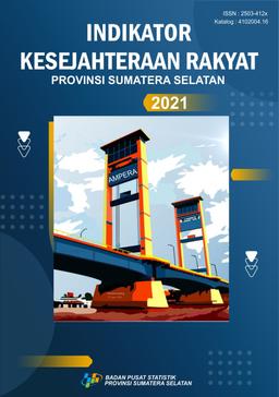 Indikator Kesejahteraan Rakyat Provinsi Sumatera Selatan 2021