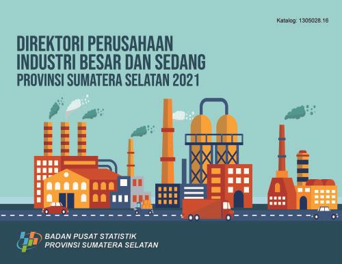 Direktori Perusahaan Industri Besar dan Sedang Provinsi Sumatera Selatan 2021