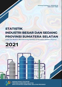 Statistik Industri Besar Dan Sedang Provinsi Sumatera Selatan 2021