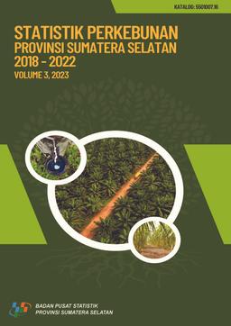 Plantation Statistics Of Sumatera Selatan Province 2018-2022