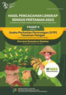 Hasil Pencacahan Lengkap Sensus Pertanian 2023 - Tahap II Usaha Pertanian Perorangan (UTP) Tanaman Pangan Provinsi Sumatera Selatan