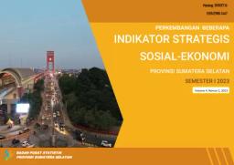 Perkembangan Beberapa Indikator Strategis Sosial Ekonomi Provinsi Sumatera Selatan Semester I Tahun 2023