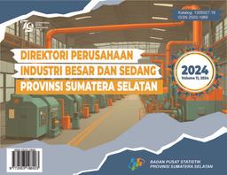 Directory Of Large And Medium Scale Establishment Of Sumatera Selatan Province 2024