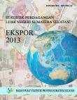 Foreign Trade Statistics Export of Sumatera Selatan in 2013