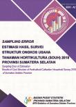 Sampling Error Estimasi Hasil Survei Struktur Ongkos Usaha Tanaman Hortikultura (SOUH) Provinsi Sumatera Selatan 2018