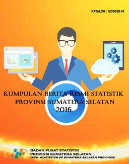 Kumpulan Berita Resmi Statistik Provinsi Sumatera Selatan 2016