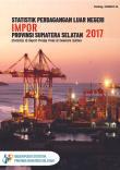 Statistics of Import Foreign Trade of Sumatera Selatan Province in 2017