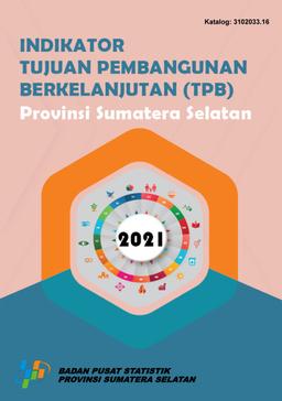 Indicators Of Sustainable Development Goals (Sdgs) Of Sumatera Selatan Province 2021