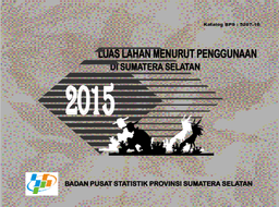 Luas Lahan Menurut Penggunaan Di Sumatera Selatan 2015