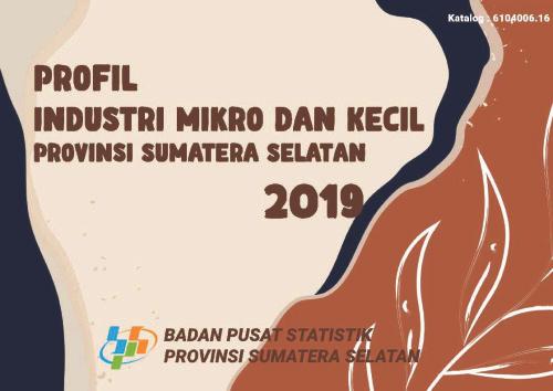 Profil Industri Mikro dan Kecil (IMK) Provinsi Sumatera Selatan 2019