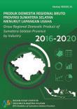 Produk Domestik Regional Bruto Provinsi Sumatera Selatan Menurut Lapangan Usaha 2016-2020