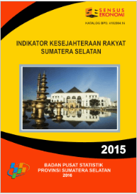 Indikator Kesejahteraan Rakyat Sumatera Selatan 2015