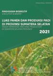 Executive Summary Of Harvest Area And Production Of Paddy In Sumatera Selatan Province 2021