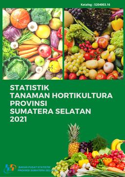 Horticultural Crops Statistics Sumatra Selatan Province 2021