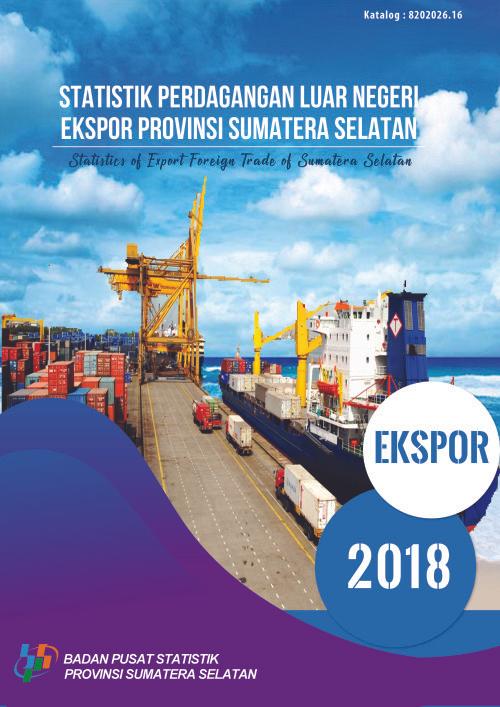 Statsitics of Export Foreign Trade of Sumatera Selatan Province in 2018