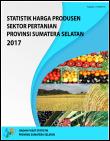 Statistik Harga Produsen Sektor Pertanian Provinsi Sumatera Selatan 2017