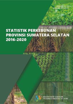 Plantation Statistics Of Sumatera Selatan Province 2016-2020