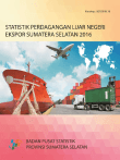 Statsitics Of Export Foreign Trade Of Sumatera Selatan In 2016