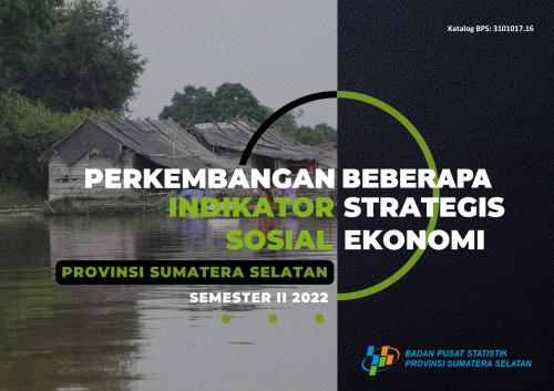 Perkembangan Beberapa Indikator Strategis Sosial Ekonomi Provinsi Sumatera Selatan Semester II Tahun 2022