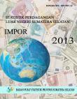 STATISTIK PERDAGANGAN LUAR NEGERI IMPOR SUMATERA SELATAN  2013