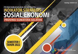 Perkembangan Beberapa Indikator Strategis Sosial Ekonomi Provinsi Sumatera Selatan Semester I Tahun 2022