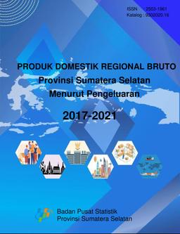 Produk Domestik Regional Bruto Provinsi Sumatera Selatan Menurut Pengeluaran 2017-2021