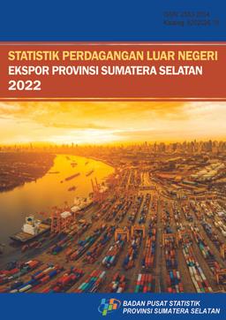 Statsitics Of Export Foreign Trade Of Sumatera Selatan Province 2022