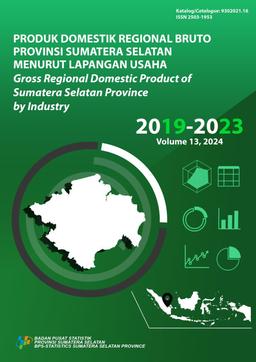 Produk Domestik Regional Bruto Provinsi Sumatera Selatan Menurut Lapangan Usaha 2019-2023