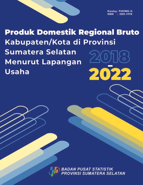 District/City Gross Regional Domestic Product in South Sumatra Province by Business Field 2018-2022