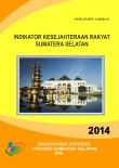 Indikator Kesejahteraan Rakyat Sumatera Selatan 2014