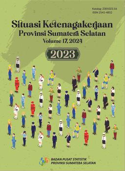 Employments Situation Of Sumatera Selatan Province 2023