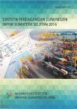 Statistik Perdagangan Luar Negeri Impor Sumatera Selatan 2016