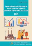 Manufacturing Industry Production Development Of Sumatera Selatan Province In 2021