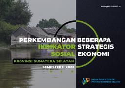 Perkembangan Beberapa Indikator Strategis Sosial Ekonomi Provinsi Sumatera Selatan Semester II Tahun 2022