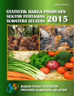 Statistik Harga Produsen Sektor Pertanian Sumatera Selatan 2015