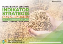 Perkembangan Beberapa Indikator Strategis Sosial-Ekonomi Provinsi Sumatera Selatan Semester I 2021