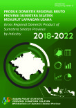 Produk Domestik Regional Bruto Provinsi Sumatera Selatan Menurut Lapangan Usaha 2018-2022